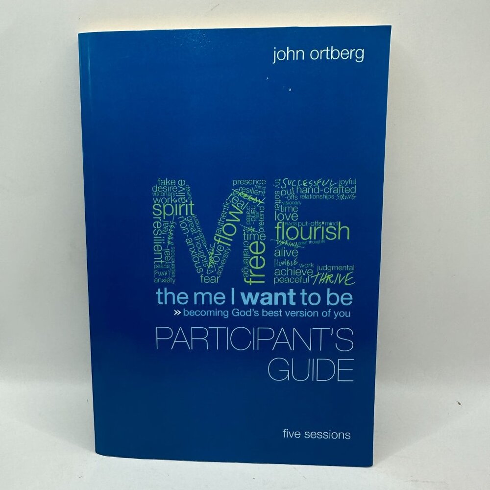 Me I Want to Be-Participant's Guide 5 Sessions John Ortberg Paperwork